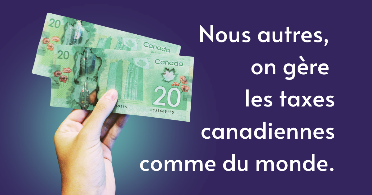 Une main qui tient des 20$ canadien. Il est écrit : Nous autres, on gère les taxes comme du monde.