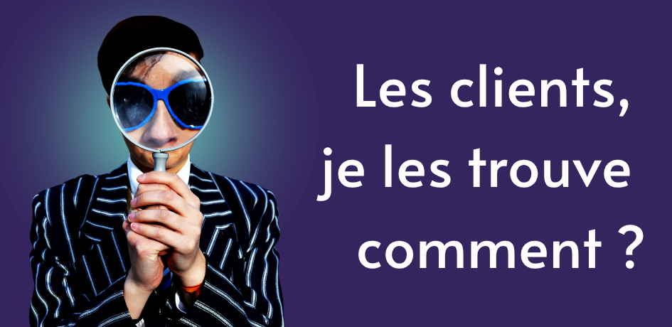 Personne qui tient une loupe avec écrit : Les clients, je les trouve comment ?